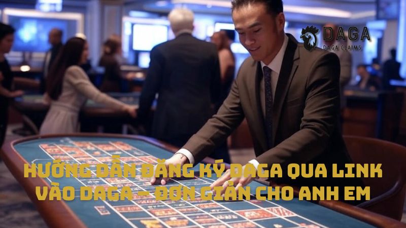 Hướng dẫn đăng ký Daga qua Link vào Daga – Đơn giản cho anh em