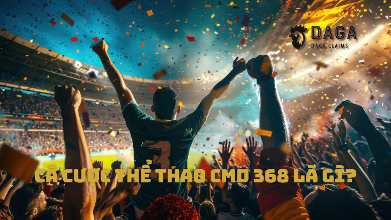 Cá cược thể thao CMD 368 là gì?