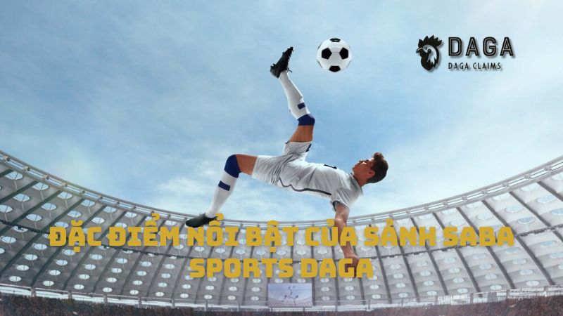 Đặc điểm nổi bật của sảnh Saba Sports Daga